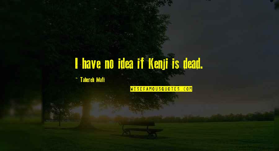 Negroland Pdf Quotes By Tahereh Mafi: I have no idea if Kenji is dead.