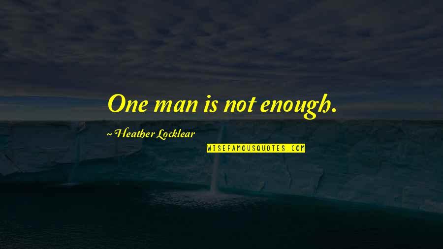 Negroland Quotes By Heather Locklear: One man is not enough.