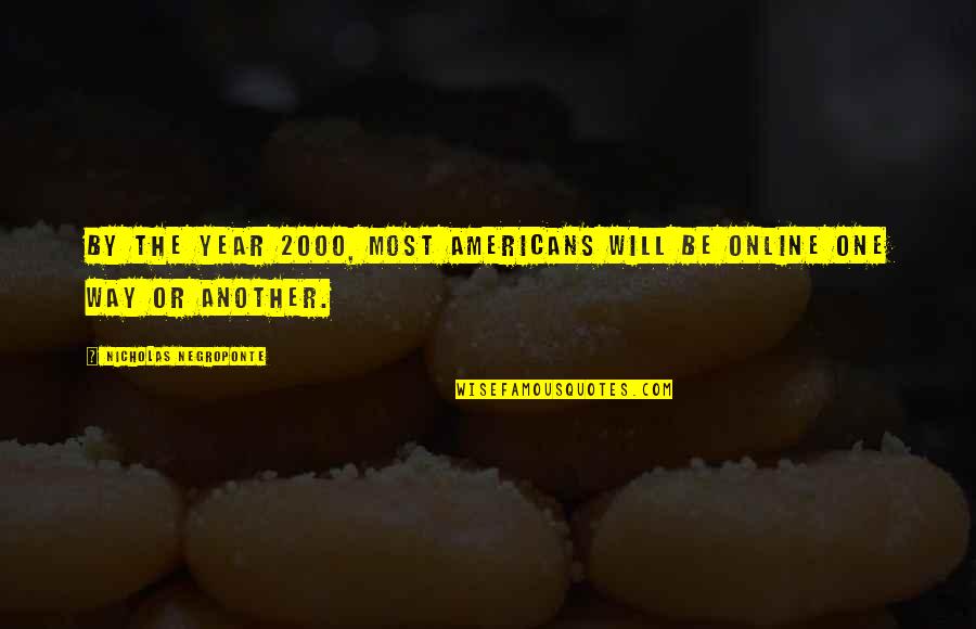 Negroponte Quotes By Nicholas Negroponte: By the year 2000, most Americans will be Negroponte Quotes By Nicholas Negroponte: By the year 2000, most Americans will be