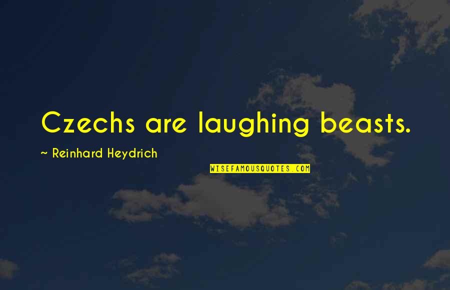 Neg's Urban Sports Quotes By Reinhard Heydrich: Czechs are laughing beasts.