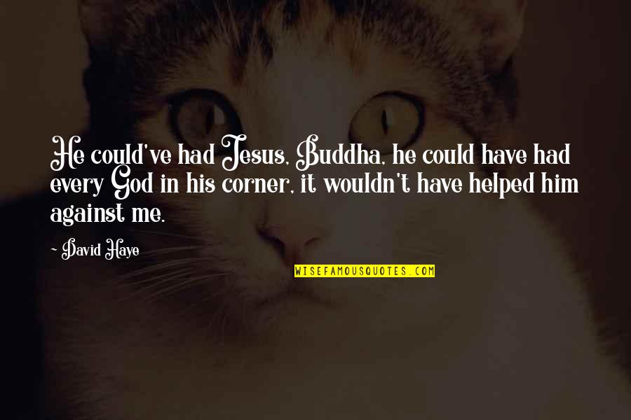 Negu Foundation Quotes By David Haye: He could've had Jesus, Buddha, he could have Negu Foundation Quotes By David Haye: He could've had Jesus, Buddha, he could have