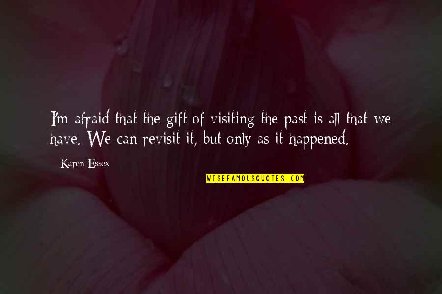 Neguinho Do Itr Quotes By Karen Essex: I'm afraid that the gift of visiting the