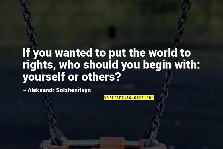 Negussie Yeheyis Quotes By Aleksandr Solzhenitsyn: If you wanted to put the world to