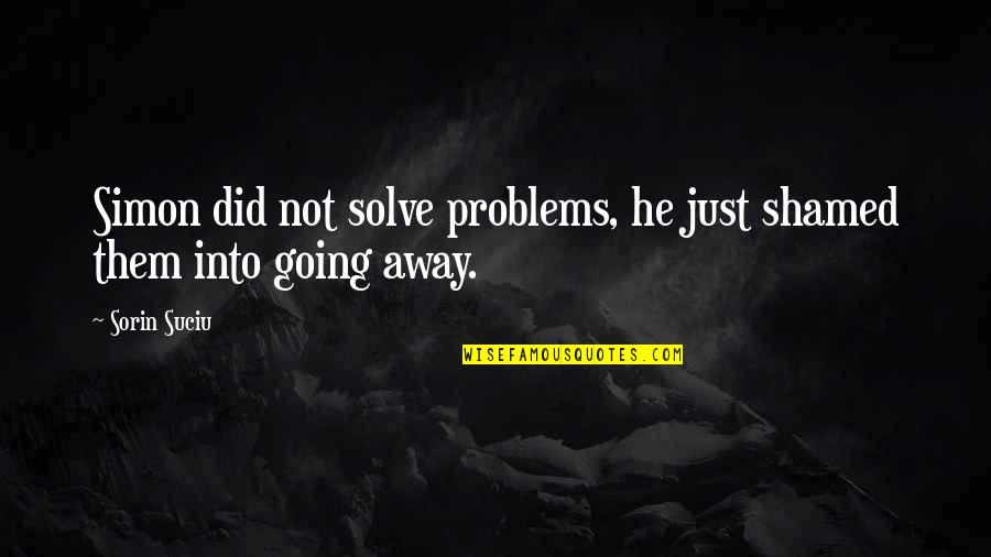 Negustor Ambulant Quotes By Sorin Suciu: Simon did not solve problems, he just shamed