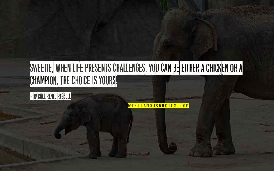 Negustor De Arme Quotes By Rachel Renee Russell: Sweetie, when life presents challenges, you can be Negustor De Arme Quotes By Rachel Renee Russell: Sweetie, when life presents challenges, you can be