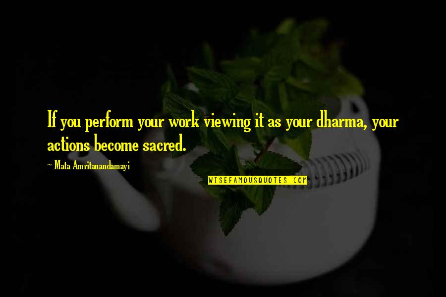 Nehali Saraiya Quotes By Mata Amritanandamayi: If you perform your work viewing it as