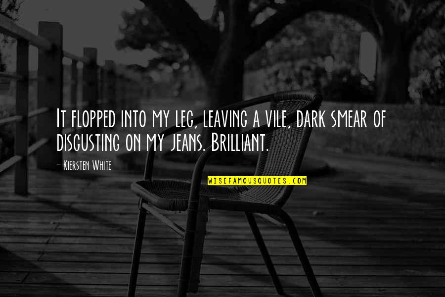 Nehast Quotes By Kiersten White: It flopped into my leg, leaving a vile, Nehast Quotes By Kiersten White: It flopped into my leg, leaving a vile,