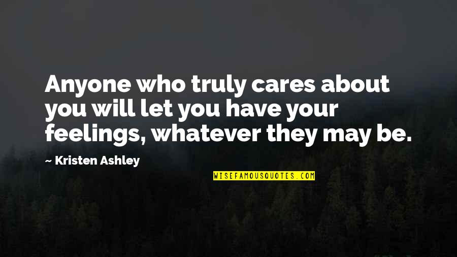 Nehast Quotes By Kristen Ashley: Anyone who truly cares about you will let