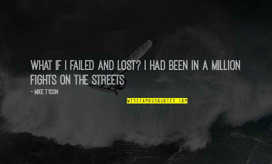 Nehast Quotes By Mike Tyson: What if I failed and lost? I had