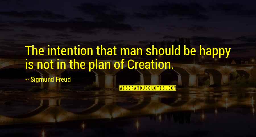 Nehast Quotes By Sigmund Freud: The intention that man should be happy is