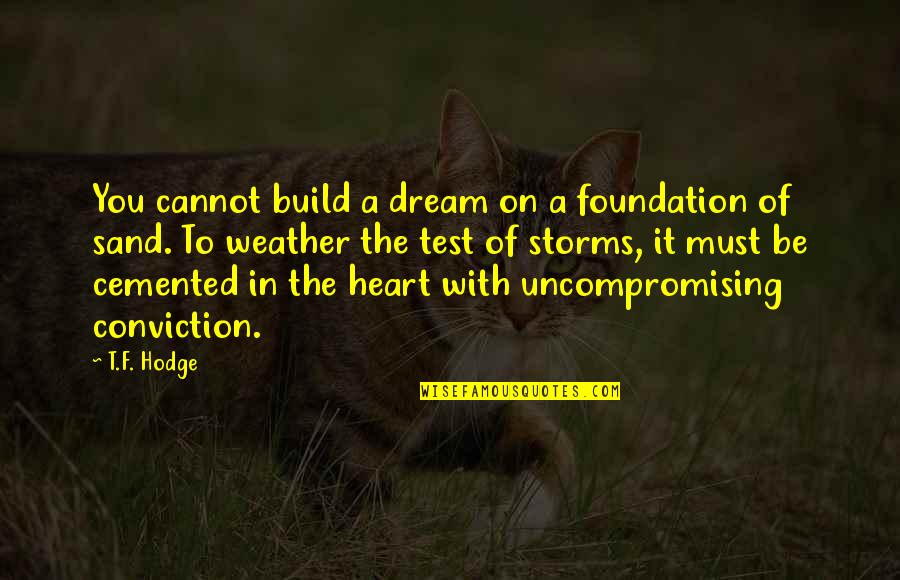 Nehast Quotes By T.F. Hodge: You cannot build a dream on a foundation Nehast Quotes By T.F. Hodge: You cannot build a dream on a foundation