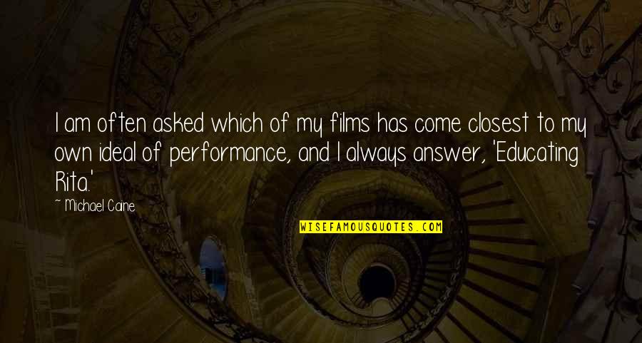 Nehda Syracuse Quotes By Michael Caine: I am often asked which of my films Nehda Syracuse Quotes By Michael Caine: I am often asked which of my films