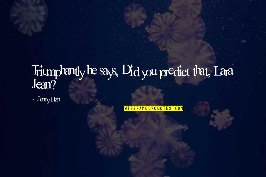 Nehdaa Quotes By Jenny Han: Triumphantly he says, Did you predict that, Lara