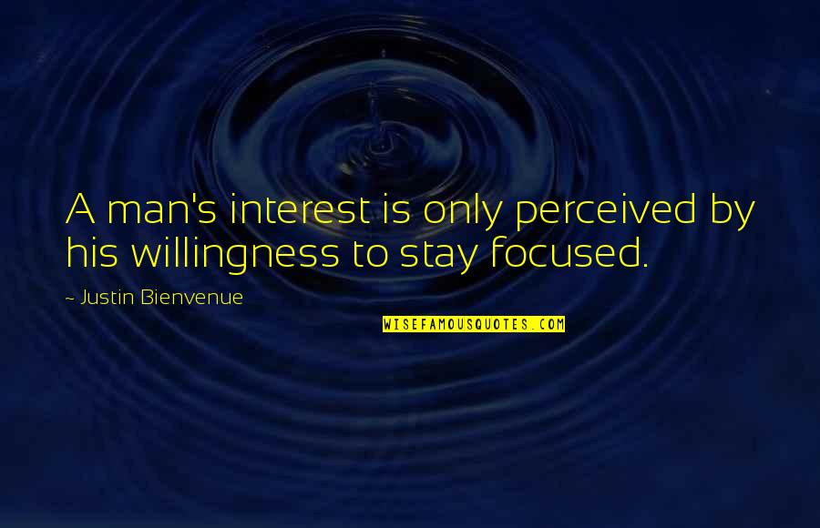 Nehdaa Quotes By Justin Bienvenue: A man's interest is only perceived by his