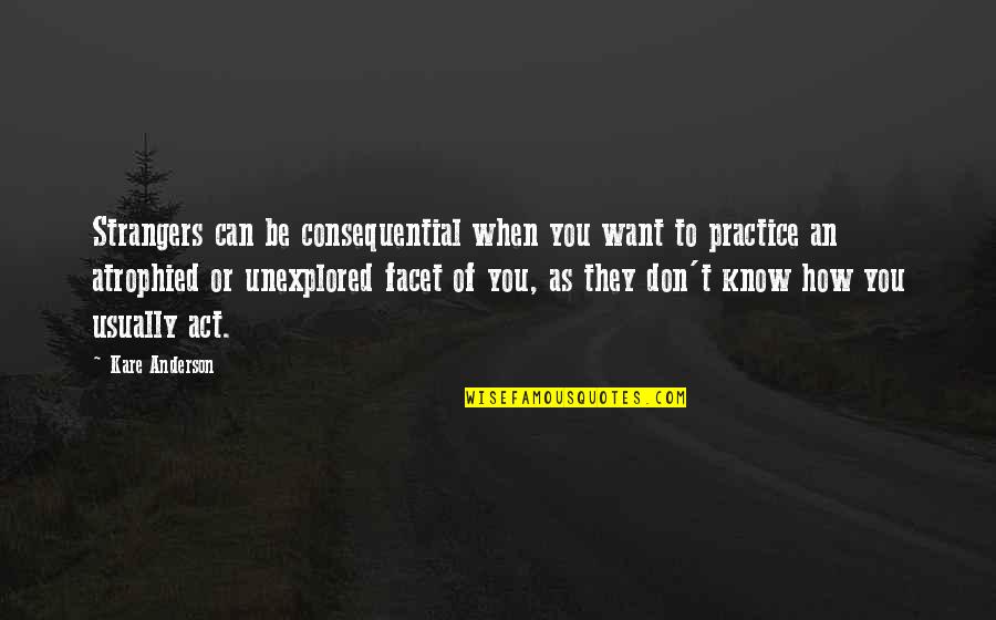 Nehdar Quotes By Kare Anderson: Strangers can be consequential when you want to Nehdar Quotes By Kare Anderson: Strangers can be consequential when you want to