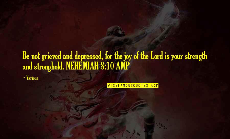 Nehemiah's Quotes By Various: Be not grieved and depressed, for the joy