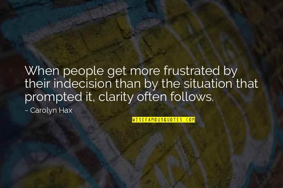 Nehemias Biblia Quotes By Carolyn Hax: When people get more frustrated by their indecision Nehemias Biblia Quotes By Carolyn Hax: When people get more frustrated by their indecision