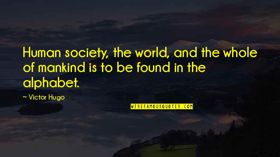 Nehemia's Quotes By Victor Hugo: Human society, the world, and the whole of