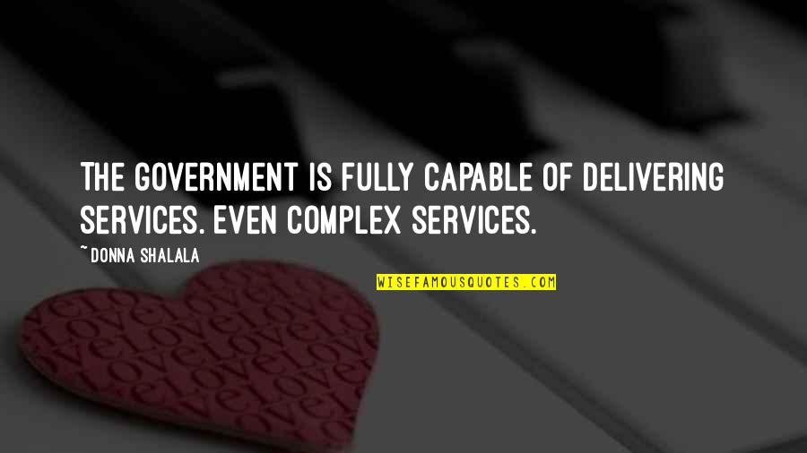 Nehezen Le Rhat Quotes By Donna Shalala: The government is fully capable of delivering services.