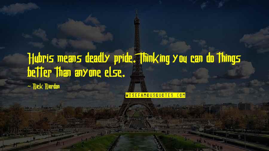 Nehila Yom Quotes By Rick Riordan: Hubris means deadly pride. Thinking you can do