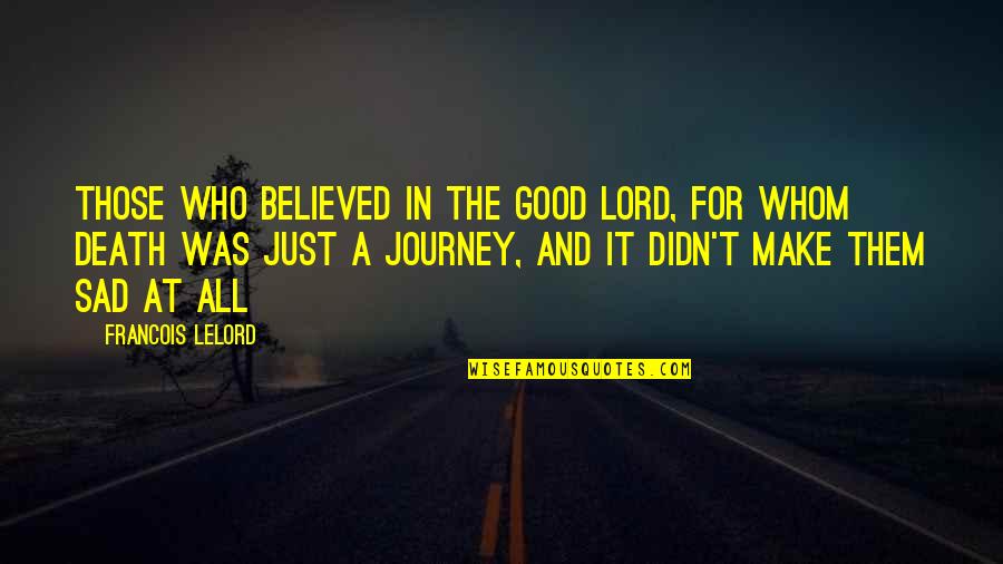 Nehind Quotes By Francois Lelord: Those who believed in the Good Lord, for