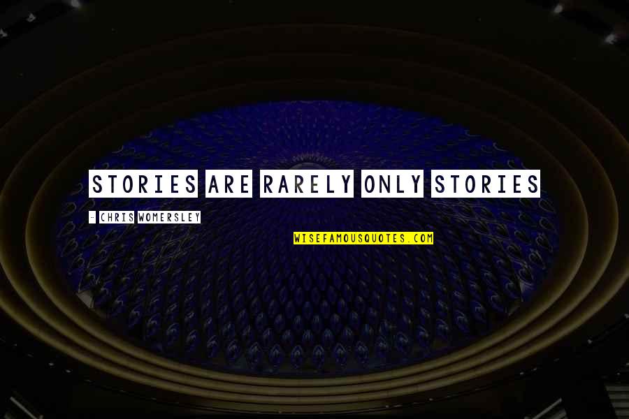 Nehirden Ge Me Quotes By Chris Womersley: Stories are rarely only stories