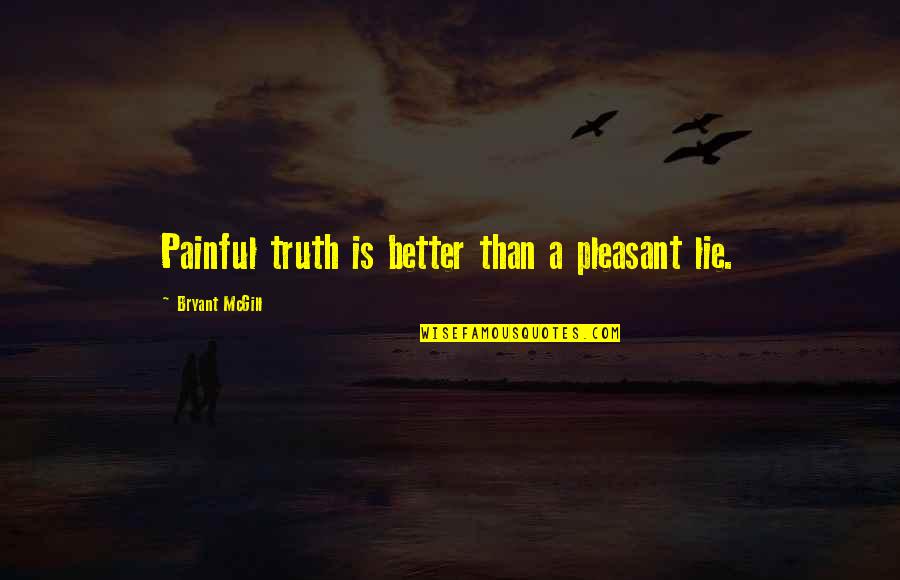 Nehlen Stadium Quotes By Bryant McGill: Painful truth is better than a pleasant lie. Nehlen Stadium Quotes By Bryant McGill: Painful truth is better than a pleasant lie.
