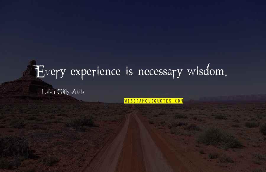 Nehls Realty Quotes By Lailah Gifty Akita: Every experience is necessary wisdom.