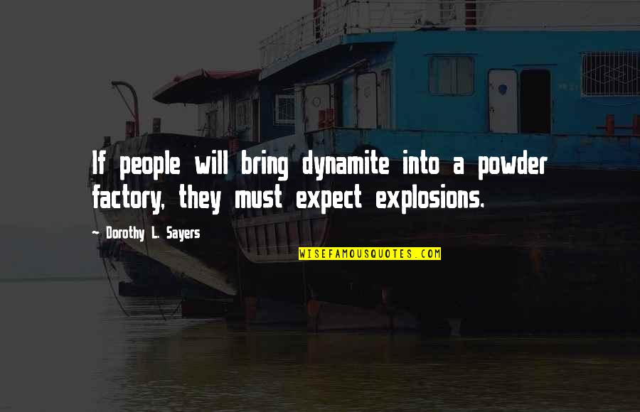 Nehmen In English Quotes By Dorothy L. Sayers: If people will bring dynamite into a powder Nehmen In English Quotes By Dorothy L. Sayers: If people will bring dynamite into a powder