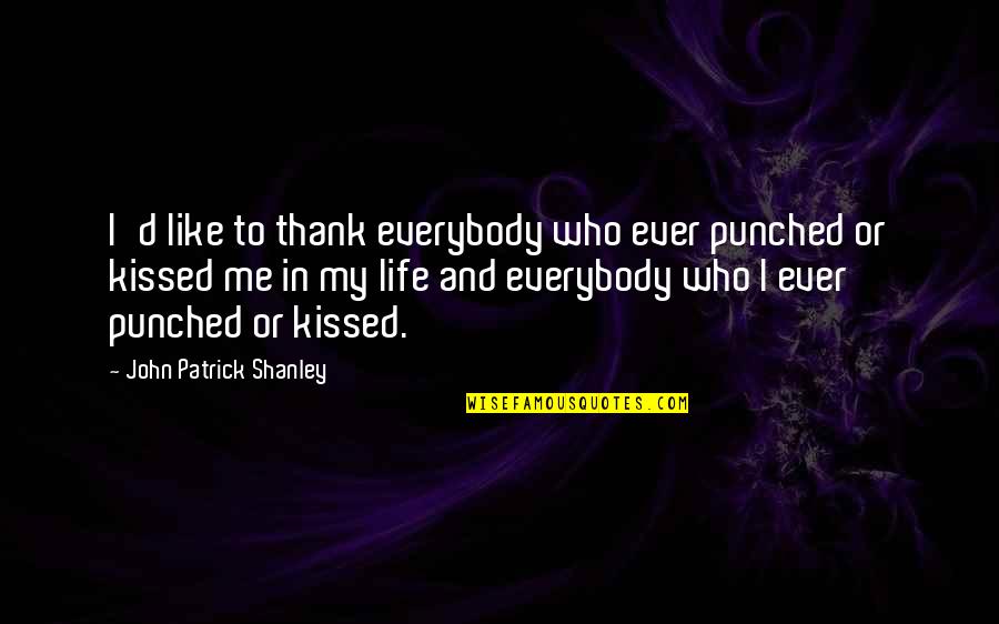 Nehmer Class Quotes By John Patrick Shanley: I'd like to thank everybody who ever punched