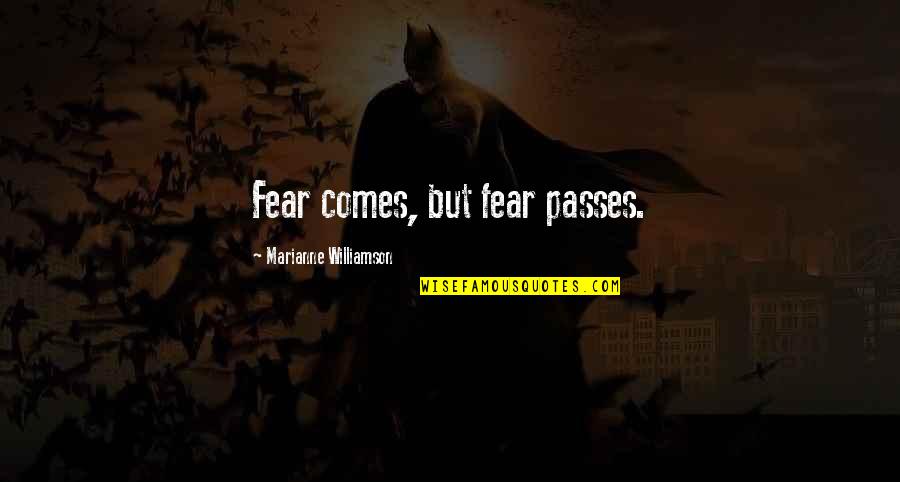 Nehmer Class Quotes By Marianne Williamson: Fear comes, but fear passes.