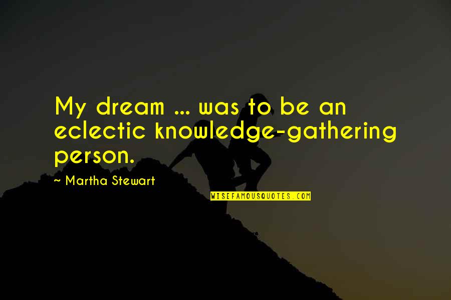 Nehmer Class Quotes By Martha Stewart: My dream ... was to be an eclectic