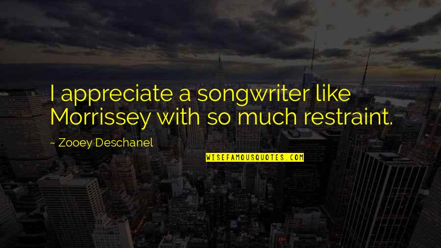 Nehmer Decision Quotes By Zooey Deschanel: I appreciate a songwriter like Morrissey with so