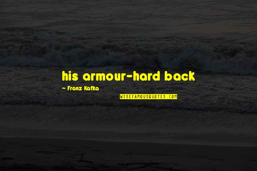 Nehmer Training Quotes By Franz Kafka: his armour-hard back Nehmer Training Quotes By Franz Kafka: his armour-hard back