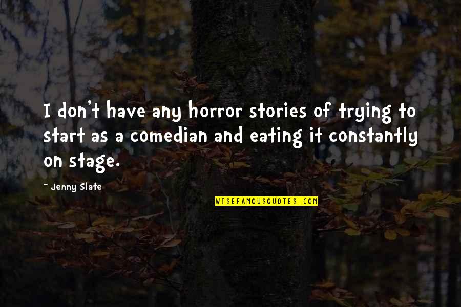 Nehmer Training Quotes By Jenny Slate: I don't have any horror stories of trying Nehmer Training Quotes By Jenny Slate: I don't have any horror stories of trying