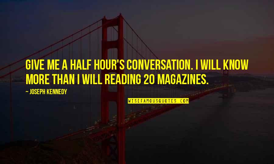 Nehmer V Quotes By Joseph Kennedy: Give me a half hour's conversation. I will