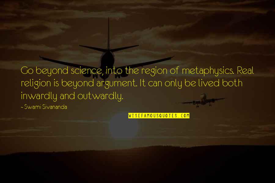 Nehmt Meinen Quotes By Swami Sivananda: Go beyond science, into the region of metaphysics. Nehmt Meinen Quotes By Swami Sivananda: Go beyond science, into the region of metaphysics.