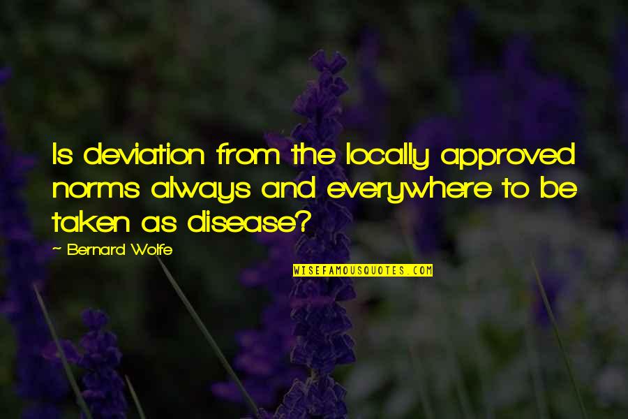 Nehra Cehic Quotes By Bernard Wolfe: Is deviation from the locally approved norms always