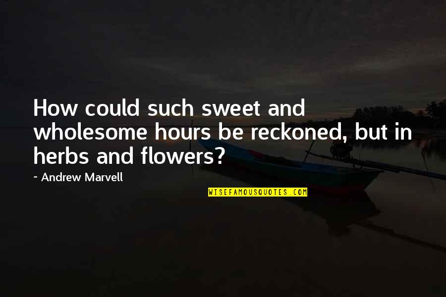 Nehra Quotes By Andrew Marvell: How could such sweet and wholesome hours be