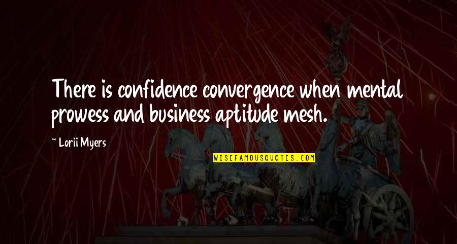 Nehrebecka Grace Quotes By Lorii Myers: There is confidence convergence when mental prowess and