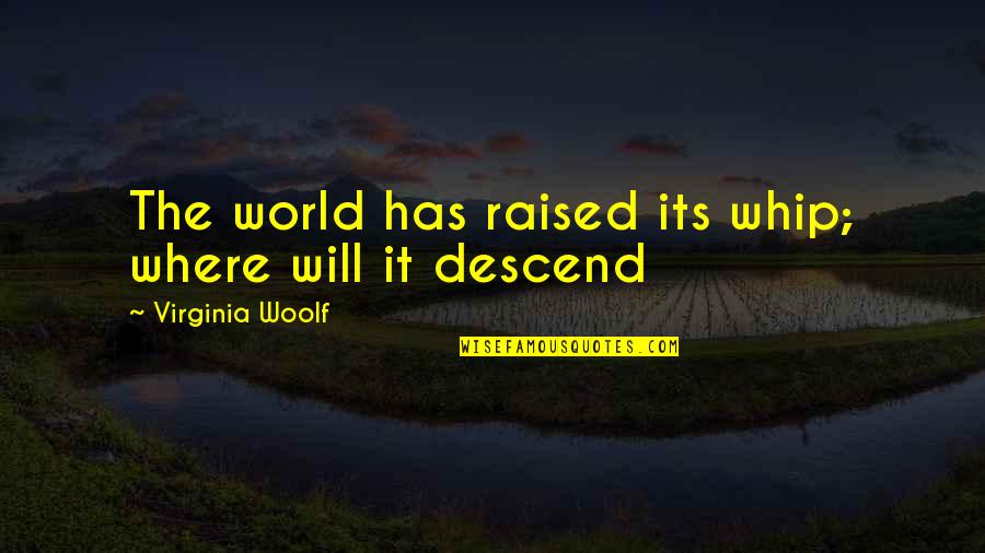 Nehring Electrical Works Quotes By Virginia Woolf: The world has raised its whip; where will Nehring Electrical Works Quotes By Virginia Woolf: The world has raised its whip; where will