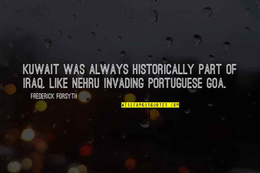 Nehru Quotes By Frederick Forsyth: Kuwait was always historically part of Iraq. Like