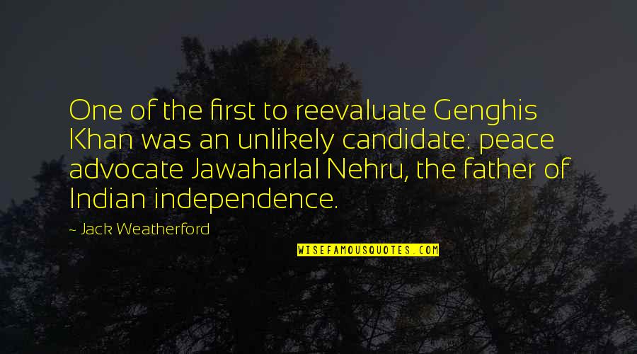 Nehru Quotes By Jack Weatherford: One of the first to reevaluate Genghis Khan