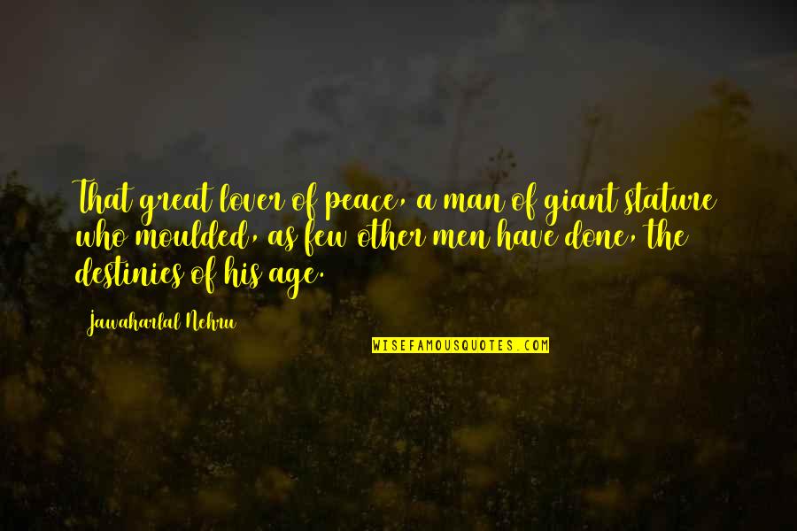Nehru Quotes By Jawaharlal Nehru: That great lover of peace, a man of Nehru Quotes By Jawaharlal Nehru: That great lover of peace, a man of