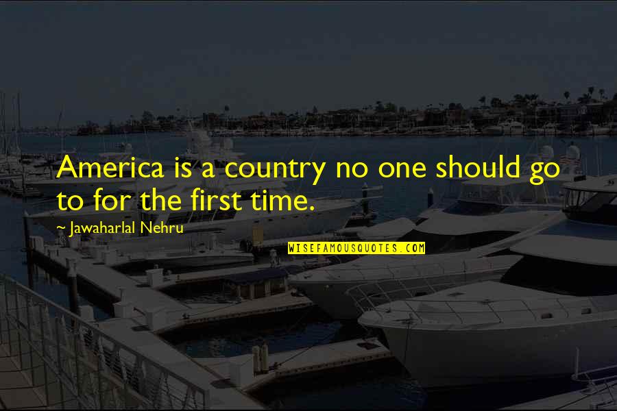 Nehru Quotes By Jawaharlal Nehru: America is a country no one should go Nehru Quotes By Jawaharlal Nehru: America is a country no one should go