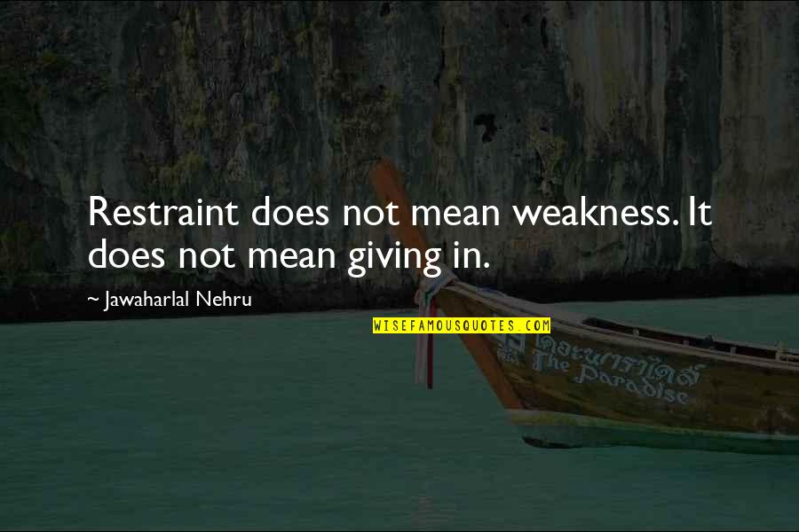 Nehru Quotes By Jawaharlal Nehru: Restraint does not mean weakness. It does not Nehru Quotes By Jawaharlal Nehru: Restraint does not mean weakness. It does not
