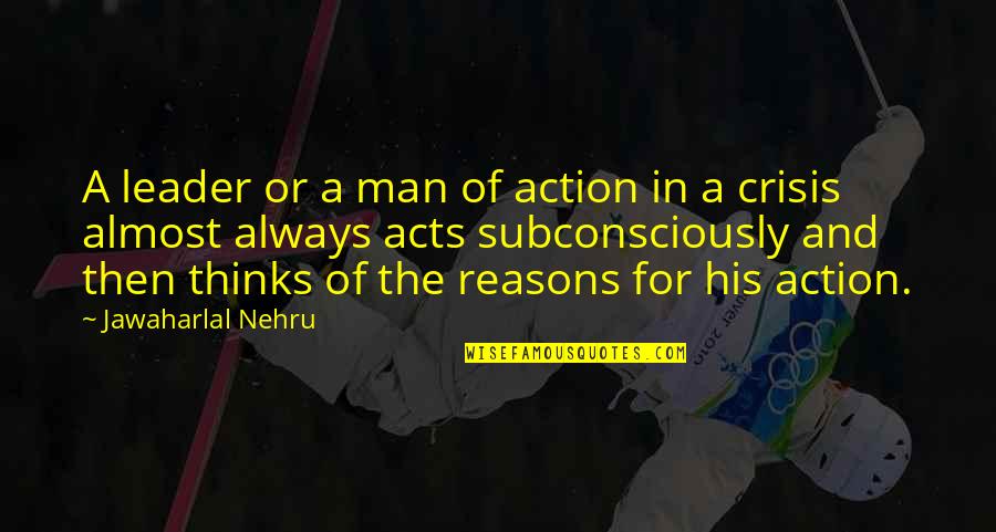 Nehru Quotes By Jawaharlal Nehru: A leader or a man of action in