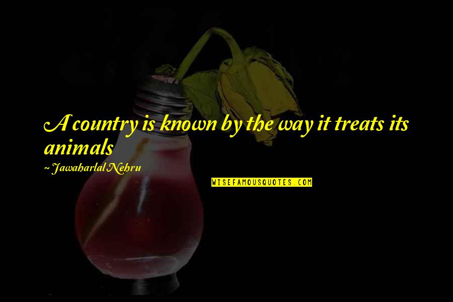 Nehru Quotes By Jawaharlal Nehru: A country is known by the way it Nehru Quotes By Jawaharlal Nehru: A country is known by the way it