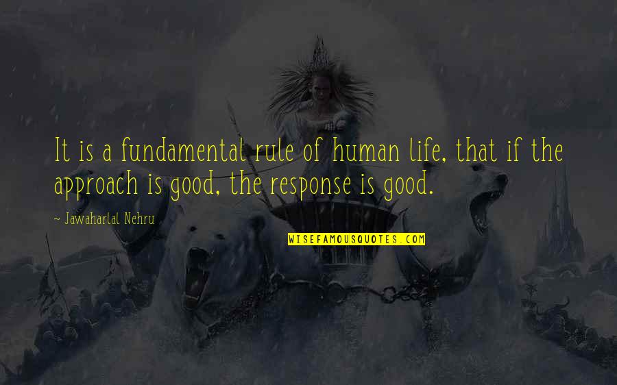 Nehru Quotes By Jawaharlal Nehru: It is a fundamental rule of human life, Nehru Quotes By Jawaharlal Nehru: It is a fundamental rule of human life,