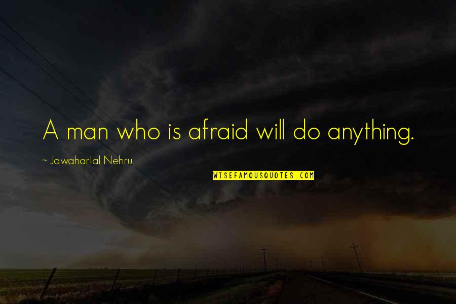Nehru Quotes By Jawaharlal Nehru: A man who is afraid will do anything. Nehru Quotes By Jawaharlal Nehru: A man who is afraid will do anything.